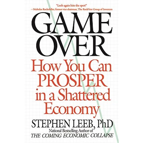Game Over: How You Can Prosper in a Shattered Economy