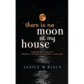 There is No Moon At My House: Parenting Advice From a Veteran School Teacher