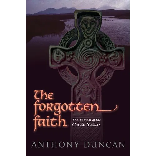 The Forgotten Faith: The Witness of the Celtic Saints