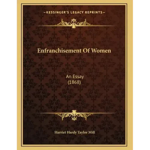 Enfranchisement Of Women: An Essay (1868)