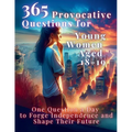 365 Provocative Questions for Young Women Aged 18-19: One Question a Day to Forge Independence and Shape Their Future