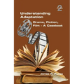 Understanding Adaptation: Drama, Fiction, Film. A Casebook