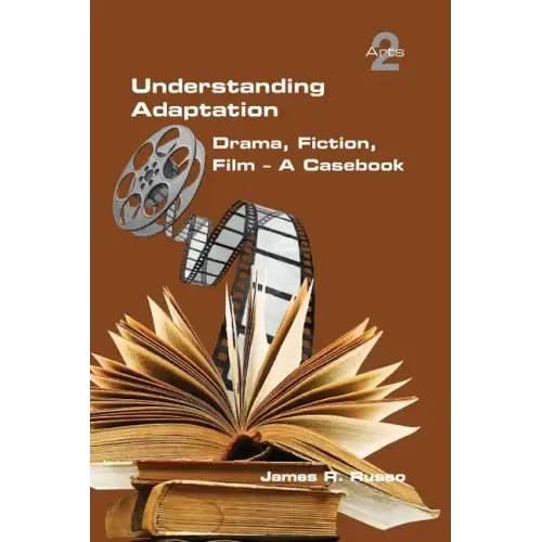Understanding Adaptation: Drama, Fiction, Film. A Casebook