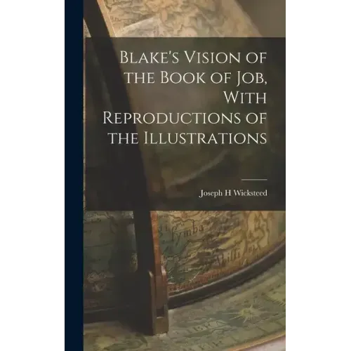 Blake's Vision of the Book of Job, With Reproductions of the Illustrations