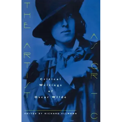The Artist as Critic: Critical Writings of Oscar Wilde