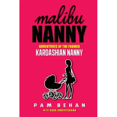 Malibu Nanny: Adventures of the Former Kardashian Nanny