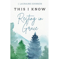 THIS I KNOW Resting in Grace