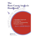 The Root Cause Analysis Handbook: A Simplified Approach to Identifying, Correcting, and Reporting Workplace Errors
