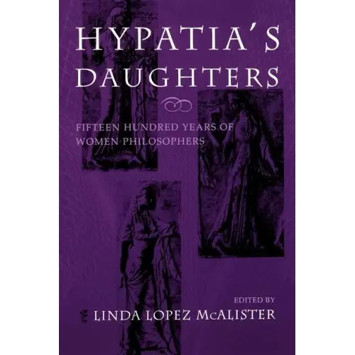 Hypatia S Daughters: 1500 Years of Women Philosophers