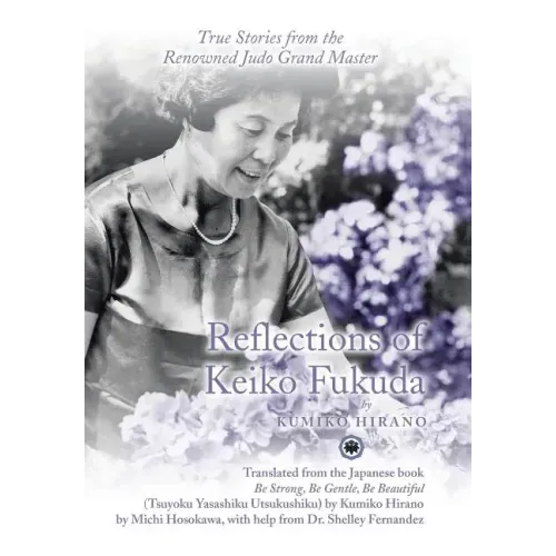 Reflections of Keiko Fukuda: True Stories from the Renowned Judo Grand Master