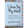 I Give You My Word: Letters as Life Support, 1973 - 1978