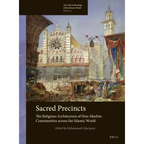 Sacred Precincts: The Religious Architecture of Non-Muslim Communities Across the Islamic World