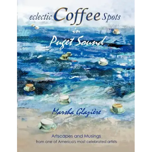 Eclectic Coffee Spots in Puget Sound: Paintings, Photographs, Musings, Recipes