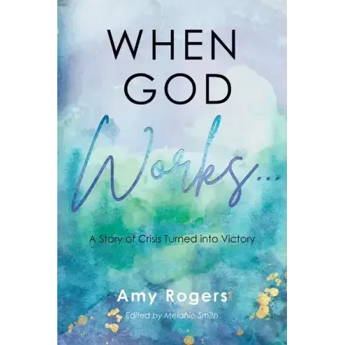 When God Works...: A Story of Crisis Turned into Victory