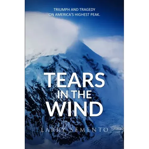 Tears in the Wind: Triumph and Tragedy on America's Highest Peak