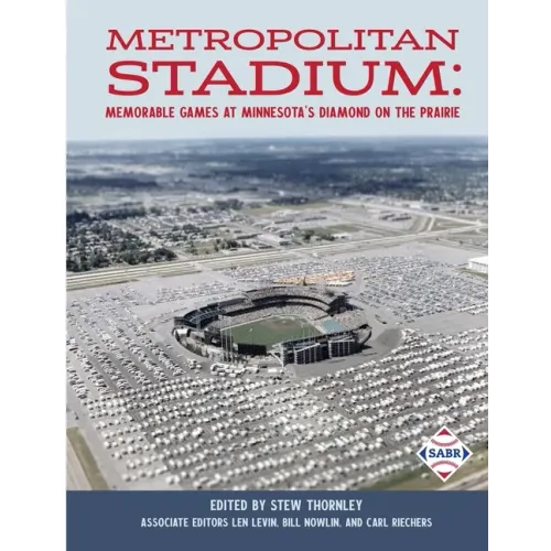 Metropolitan Stadium: Memorable Games at Minnesota's Diamond on the Prairie