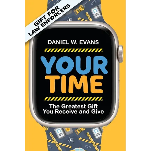 Your Time: (Special Edition for Law Enforcements) The Greatest Gift You Receive and Give