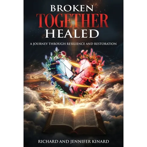 Broken TOGETHER Healed: A Journey Through Resilience and Restoration