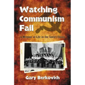 Watching Communism Fail: A Memoir of Life in the Soviet Union
