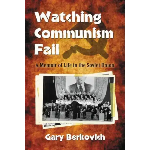 Watching Communism Fail: A Memoir of Life in the Soviet Union