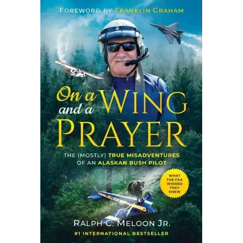 On a Wing and a Prayer: The (Mostly) True Misadventures of an Alaskan Bush Pilot