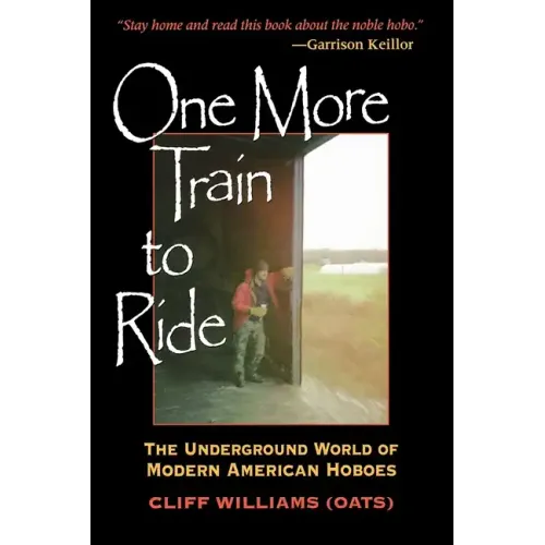 One More Train to Ride: The Underground World of Modern American Hoboes
