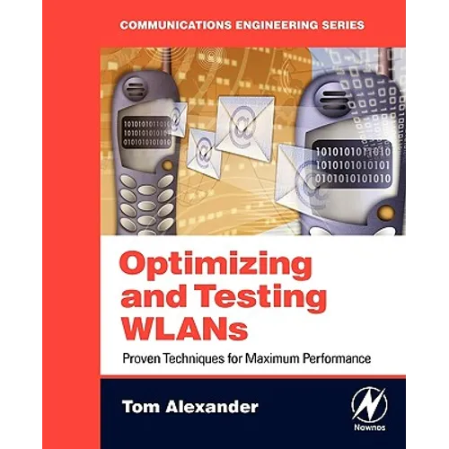 Optimizing and Testing WLANs: Proven Techniques for Maximum Performance