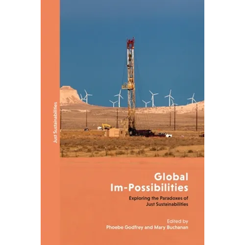 Global Im-Possibilities: Exploring the Paradoxes of Just Sustainabilities