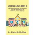 Growing Great Minds III: The Responsibility, the Support, and the Importance of PARENT INVOLVEMENT