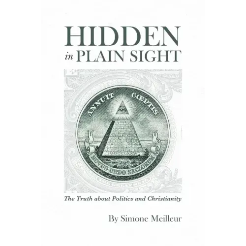 Hidden in Plain Sight: The Truth about Politics and Christianity