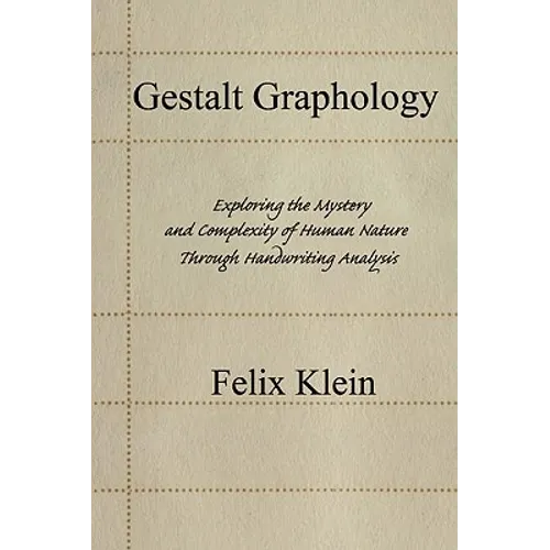 Gestalt Graphology: Exploring the Mystery and Complexity of Human Nature Through Handwriting Analysis