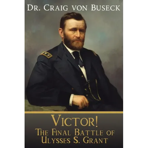 Victor!: The Final Battle of Ulysses S. Grant
