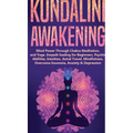 Kundalini Awakening: Mind Power Through Chakra Meditation, and Yoga. Empath healing for Beginners, Psychic Abilities, Intuition, Astral Travel, Mindfu