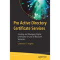 Pro Active Directory Certificate Services: Creating and Managing Digital Certificates for Use in Microsoft Networks