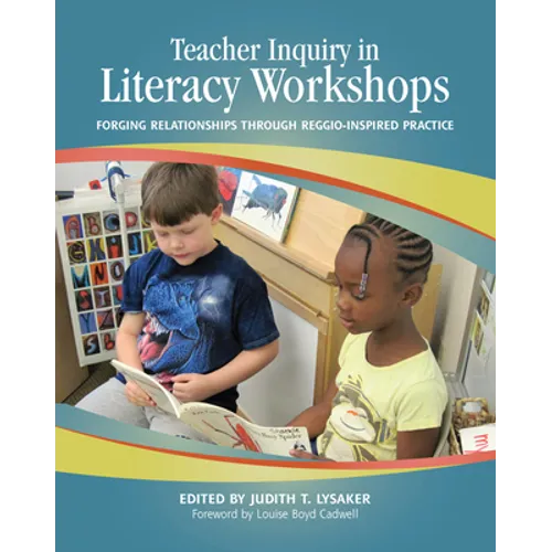 Teacher Inquiry in Literacy Workshops: Forging Relationships Through Reggio-Inspired Practice