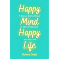 Happy Mind, Happy Life: A Science-Backed Guide to More Happiness and Self-Love