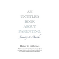 An Untitled Book about Parenting: January to March