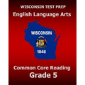 WISCONSIN TEST PREP English Language Arts Common Core Reading Grade 5: Covers the Literature and Informational Text Reading Standards