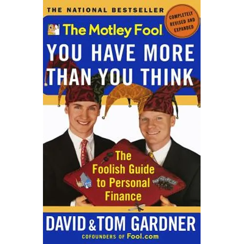 The Motley Fool You Have More Than You Think: The Foolish Guide to Personal Finance