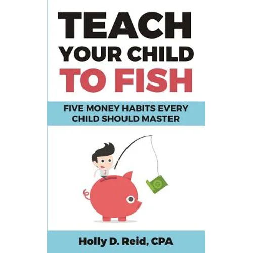 Teach Your Child to Fish: Five Money Habits Every Child Should Master