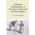 A Woman's Reminiscences of Six Years in Camp with the Texas Rangers