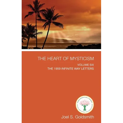 The Heart of Mysticism: Volume VI - The 1959 Infinite Way Letters