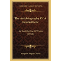 The Autobiography Of A Neurasthene: As Told By One Of Them (1910)