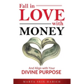 Fall In Love With Money: And Align with Your Divine Purpose