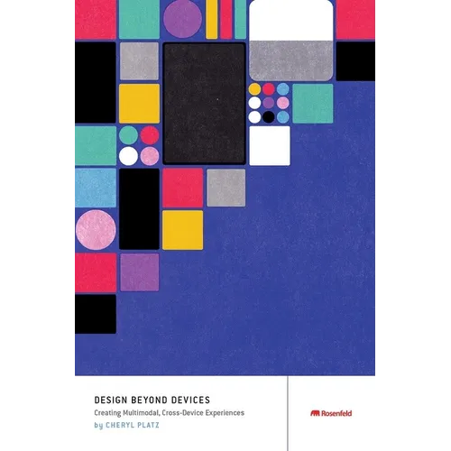 Design Beyond Devices: Creating Multimodal, Cross-Device Experiences