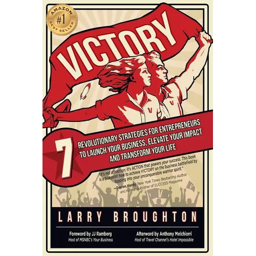 Victory: 7 Revolutionary Strategies for Entrepreneurs to Launch Your Business, Elevate Your Impact, and Transform Your Life