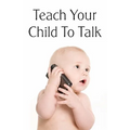 Teach Your Child To Talk