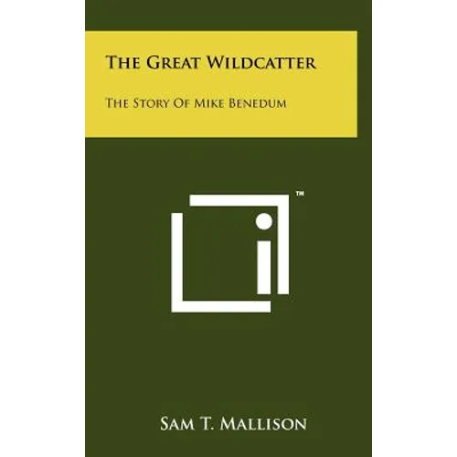 The Great Wildcatter: The Story Of Mike Benedum