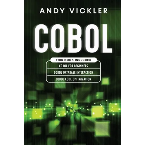 Cobol: This book includes: Cobol Basics for Beginners + Cobol Database Interaction + Cobol Code Optimization