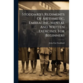 Stoddard's Rudiments Of Arithmetic, Embracing Mental And Written Exercises, For Beginners